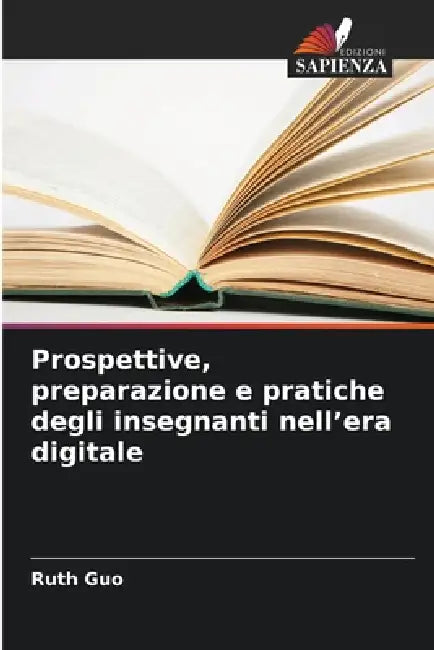 Prospettive, preparazione e pratiche degli insegnanti nell'era digitale by Ruth Guo