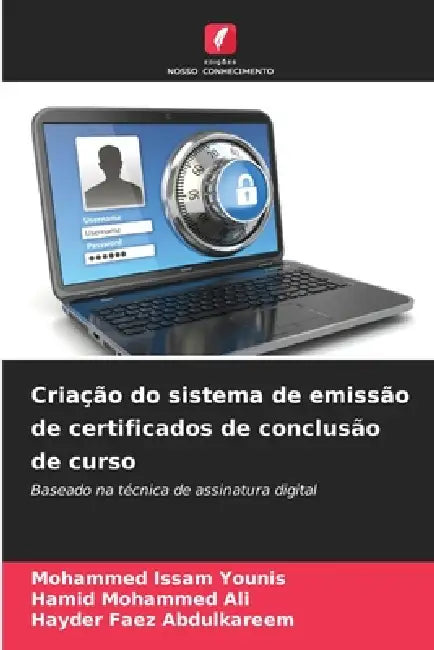 Criação do sistema de emissão de certificados de conclusão de curso by Mohammed Issam Younis, Hamid Mohammed Ali, Hayder Faez Abdulkareem
