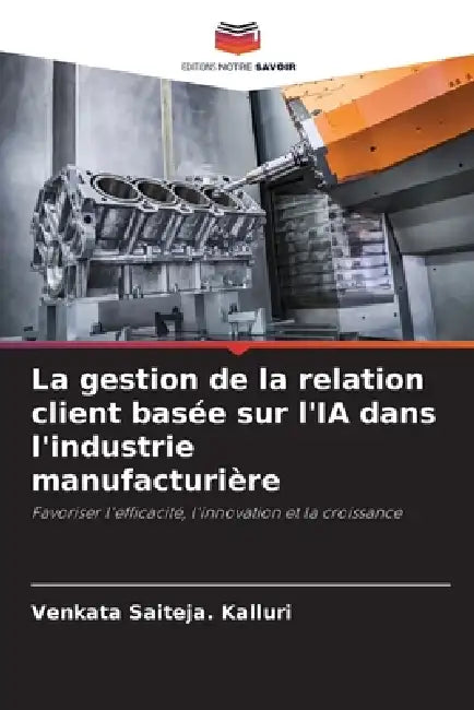 La gestion de la relation client basée sur l'IA dans l'industrie manufacturière by Venkata Saiteja Kalluri