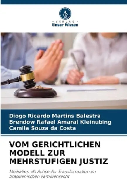Vom Gerichtlichen Modell Zur Mehrstufigen Justiz by Diogo Ricardo Martins Balestra, Brendow Rafael Amaral Kleinubing, Camila Souza Da Costa