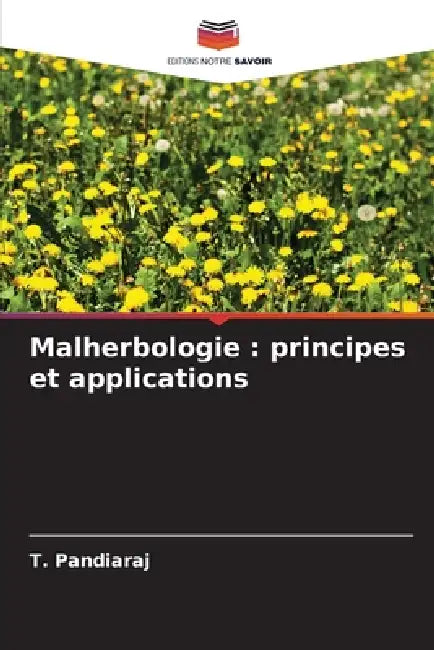 Malherbologie: principes et applications by T. Pandiaraj
