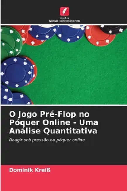 O Jogo Pré-Flop no Póquer Online - Uma Análise Quantitativa by Dominik Kreiß