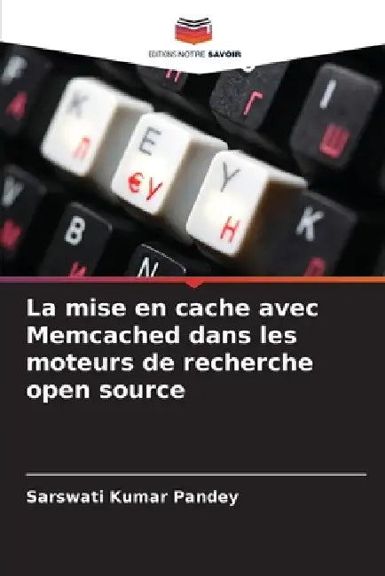 La mise en cache avec Memcached dans les moteurs de recherche open source by Sarswati Kumar Pandey
