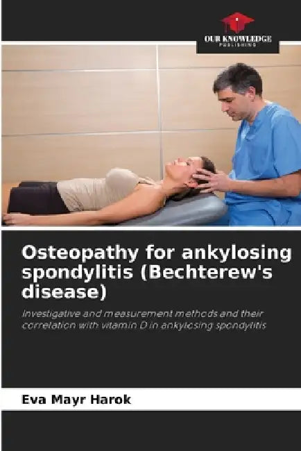 Osteopathy for ankylosing spondylitis (Bechterew's disease) by Eva Mayr Harok