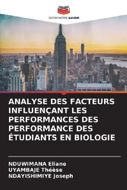 Analyse Des Facteurs Influençant Les Performances Des Performance Des Étudiants En Biologie by Nduwimana Eliane, Uyambaje Théèse, Ndayishimiye Joseph