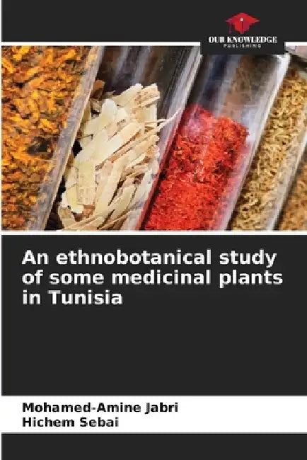 An ethnobotanical study of some medicinal plants in Tunisia by Mohamed-Amine Jabri, Hichem Sebai