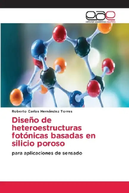 Diseño de heteroestructuras fotónicas basadas en silicio poroso by Roberto Carlos Hernández Torres
