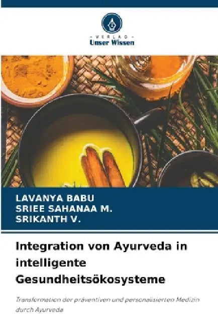 Integration von Ayurveda in intelligente Gesundheitsökosysteme by Lavanya Babu, Sriee Sahanaa M, Srikanth V