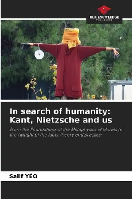 In search of humanity: Kant, Nietzsche and us by Salif Yéo