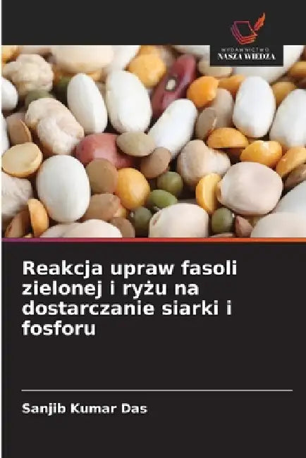 Reakcja upraw fasoli zielonej i ryżu na dostarczanie siarki i fosforu by Sanjib Kumar Das