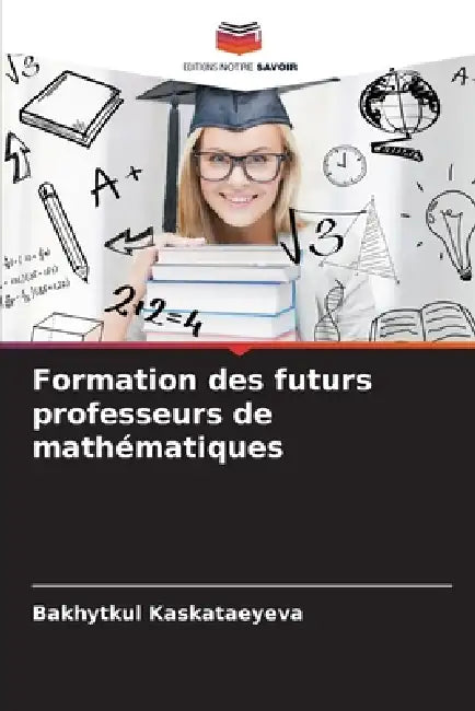 Formation des futurs professeurs de mathématiques by Bakhytkul Kaskataeyeva