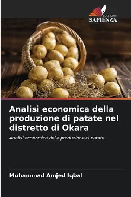 Analisi economica della produzione di patate nel distretto di Okara by Muhammad Amjed Iqbal