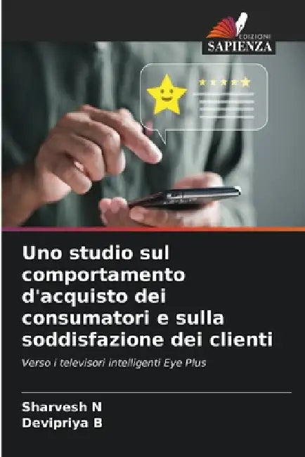 Uno studio sul comportamento d'acquisto dei consumatori e sulla soddisfazione dei clienti by Sharvesh N, Devipriya B