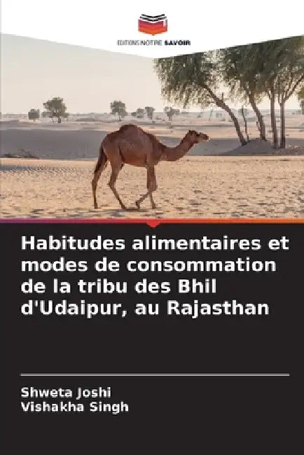 Habitudes alimentaires et modes de consommation de la tribu des Bhil d'Udaipur, au Rajasthan by Shweta Joshi, Vishakha Singh