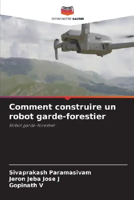 Comment construire un robot garde-forestier by Sivaprakash Paramasivam, Jeron Jeba Jose J, Gopinath V