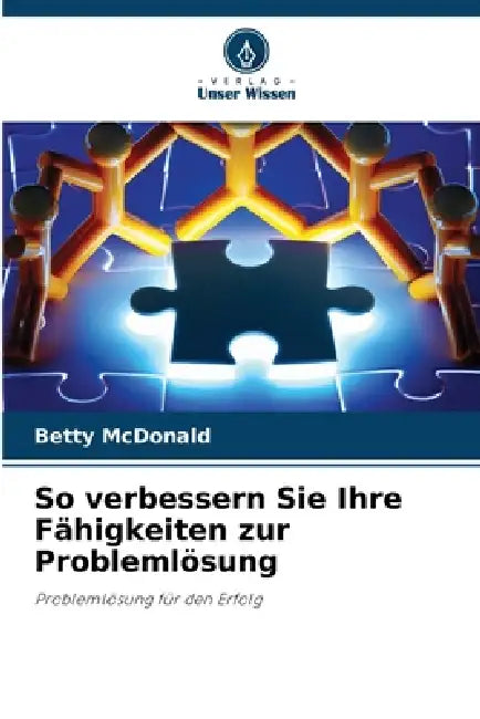 So verbessern Sie Ihre Fähigkeiten zur Problemlösung by Betty McDonald