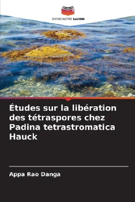 Études sur la libération des tétraspores chez Padina tetrastromatica Hauck by Appa Rao Danga