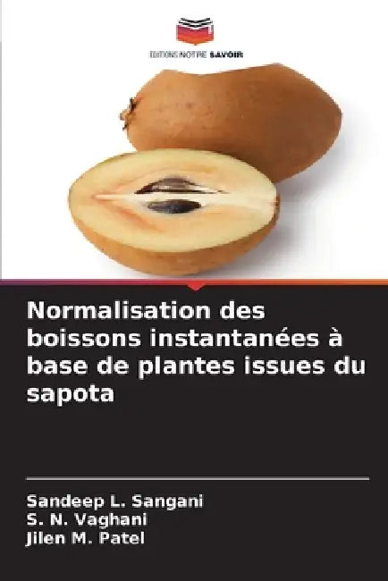 Normalisation des boissons instantanées à base de plantes issues du sapota by Sandeep L. Sangani, S. N. Vaghani, Jilen M. Patel