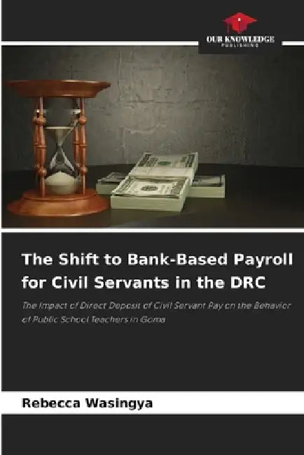 The Shift to Bank-Based Payroll for Civil Servants in the DRC by Rebecca Wasingya