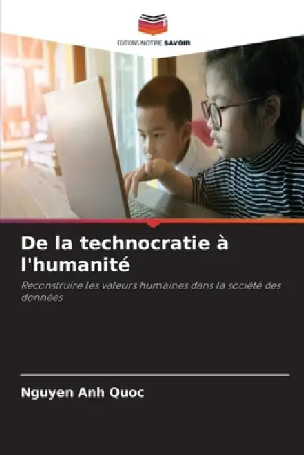 De la technocratie à l'humanité by Nguyen Anh Quoc
