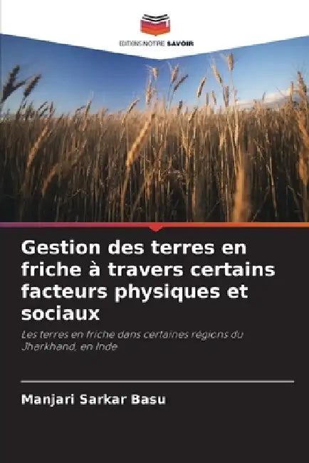 Gestion des terres en friche à travers certains facteurs physiques et sociaux by Manjari Sarkar Basu