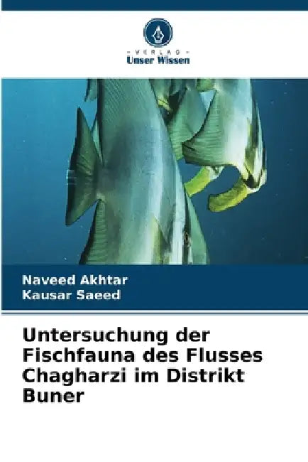 Untersuchung der Fischfauna des Flusses Chagharzi im Distrikt Buner by Naveed Akhtar, Kausar Saeed