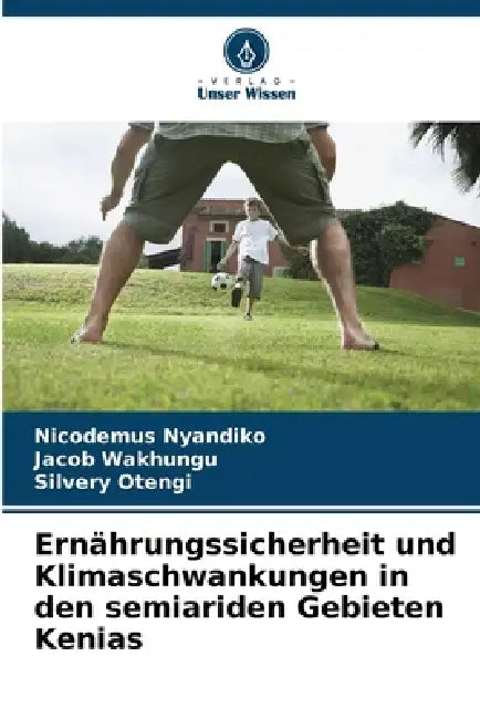 Ernährungssicherheit und Klimaschwankungen in den semiariden Gebieten Kenias by Nicodemus Nyandiko, Jacob Wakhungu, Silvery Otengi