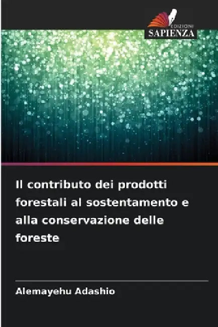 Il contributo dei prodotti forestali al sostentamento e alla conservazione delle foreste by Alemayehu Adashio