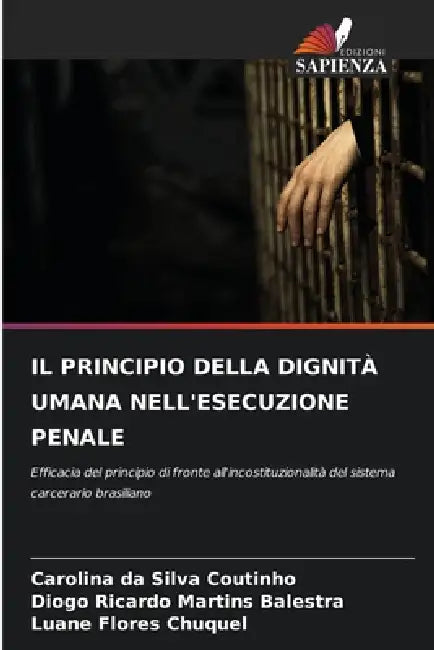 Il Principio Della Dignità Umana Nell'esecuzione Penale by Carolina Da Silva Coutinho, Diogo Ricardo Martins Balestra, Luane Flores Chuquel