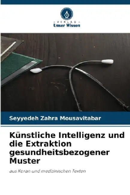 Künstliche Intelligenz und die Extraktion gesundheitsbezogener Muster by Seyyedeh Zahra Mousavitabar
