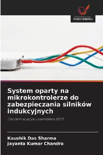 System oparty na mikrokontrolerze do zabezpieczania silników indukcyjnych by Kaushik Das Sharma, Jayanta Kumar Chandra