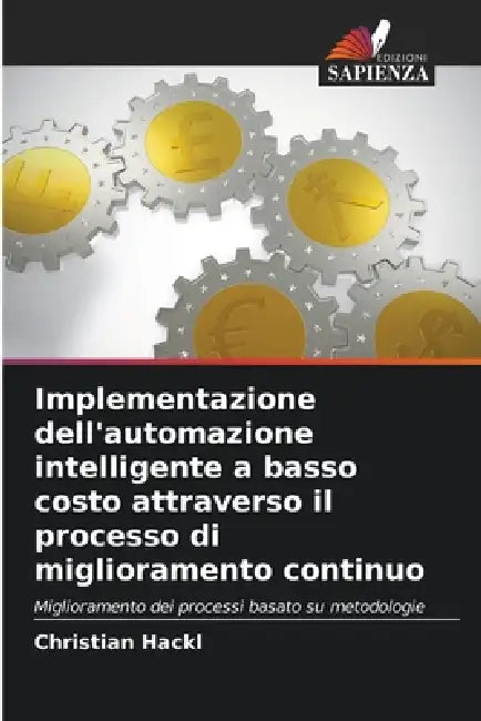 Implementazione dell'automazione intelligente a basso costo attraverso il processo di miglioramento continuo by Christian Hackl