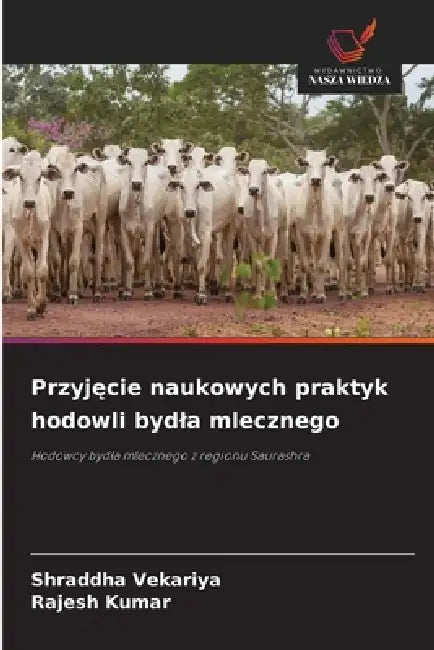 Przyjęcie naukowych praktyk hodowli bydla mlecznego by Shraddha Vekariya, Rajesh Kumar