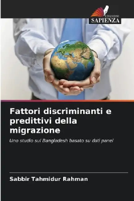 Fattori discriminanti e predittivi della migrazione by Sabbir Tahmidur Rahman
