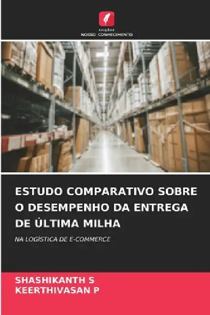 Estudo Comparativo Sobre O Desempenho Da Entrega de Última Milha by Shashikanth S, Keerthivasan P