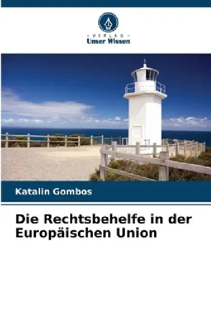 Die Rechtsbehelfe in der Europäischen Union by Katalin Gombos