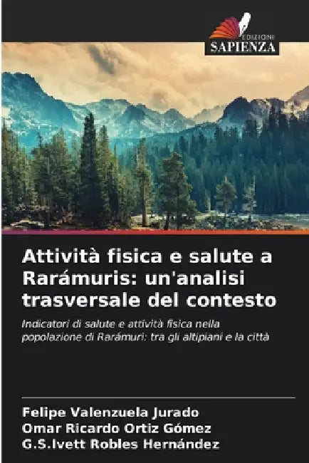 Attività fisica e salute a Rarámuris: un'analisi trasversale del contesto by Felipe Valenzuela Jurado, Omar Ricardo Ortíz Gómez, G. S. Ivett Robles Hernández