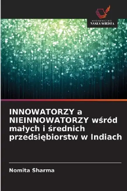 INNOWATORZY a NIEINNOWATORZY wśród malych i średnich przedsiębiorstw w Indiach by Nomita Sharma