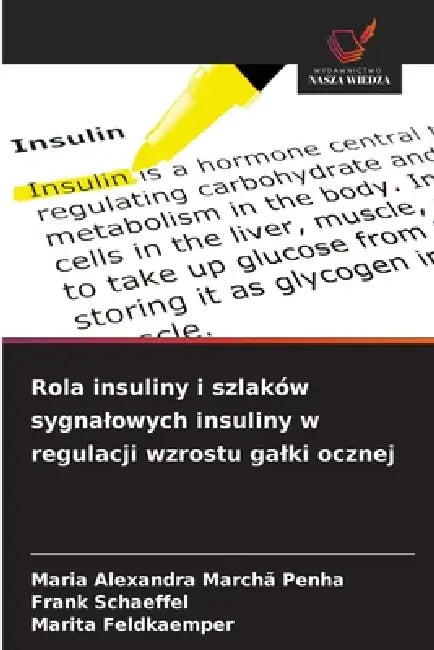 Rola insuliny i szlaków sygnalowych insuliny w regulacji wzrostu galki ocznej by Maria Alexandra Marchã Penha, Frank Schaeffel, Marita Feldkaemper