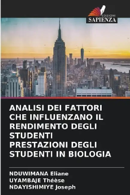 Analisi Dei Fattori Che Influenzano Il Rendimento Degli Studenti Prestazioni Degli Studenti in Biologia by Nduwimana Eliane, Uyambaje Théèse, Ndayishimiye Joseph