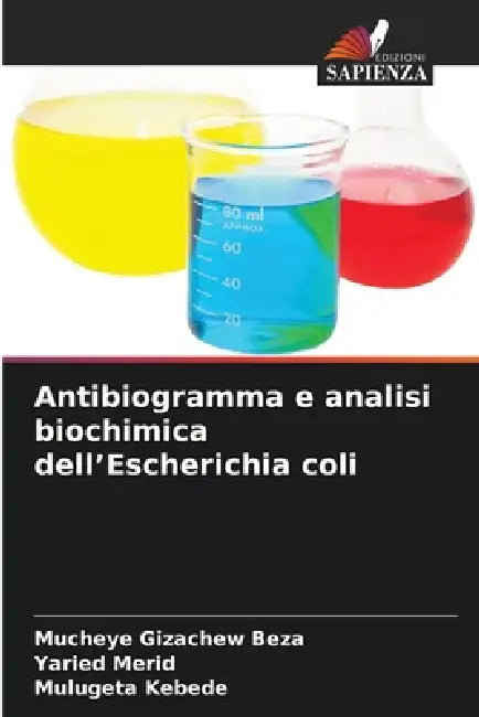 Antibiogramma e analisi biochimica dell'Escherichia coli by Mucheye Gizachew Beza, Yaried Merid, Mulugeta Kebede