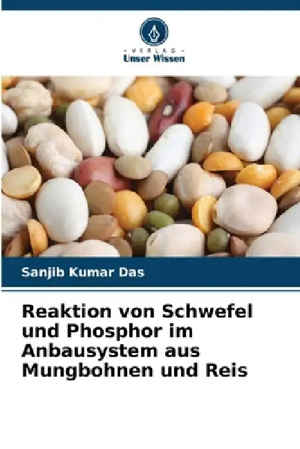 Reaktion von Schwefel und Phosphor im Anbausystem aus Mungbohnen und Reis by Sanjib Kumar Das