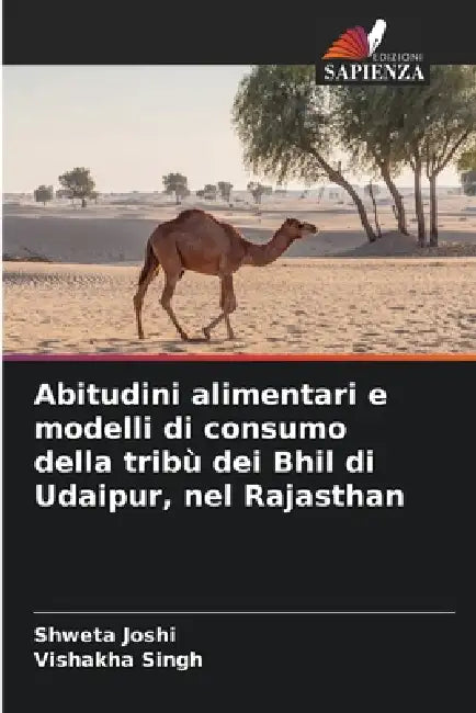Abitudini alimentari e modelli di consumo della tribù dei Bhil di Udaipur, nel Rajasthan by Shweta Joshi, Vishakha Singh