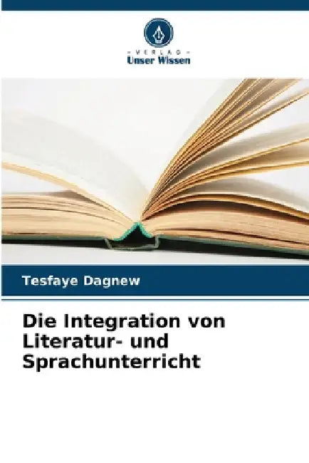 Die Integration von Literatur- und Sprachunterricht by Tesfaye Dagnew