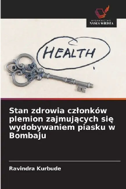 Stan zdrowia czlonków plemion zajmujących się wydobywaniem piasku w Bombaju by Ravindra Kurbude