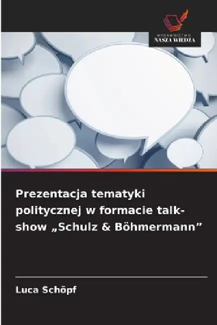 Prezentacja tematyki politycznej w formacie talk-show "Schulz & Böhmermann" by Luca Schöpf