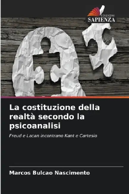 La costituzione della realtà secondo la psicoanalisi by Marcos Bulcao Nascimento