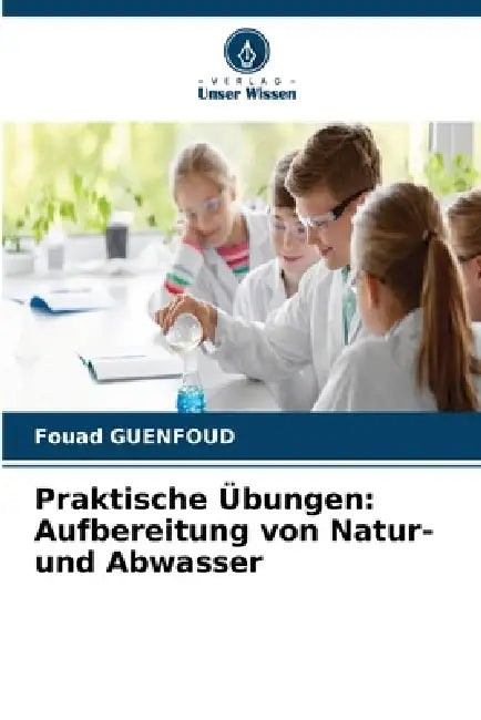 Praktische Übungen: Aufbereitung von Natur- und Abwasser by Fouad Guenfoud