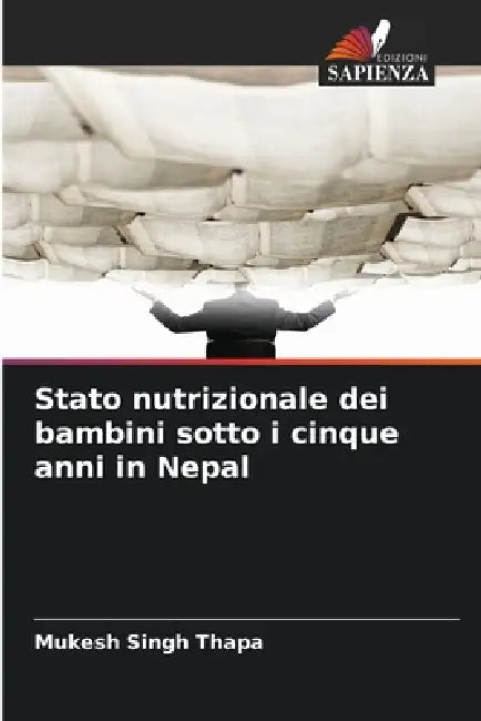 Stato nutrizionale dei bambini sotto i cinque anni in Nepal by Mukesh Singh Thapa