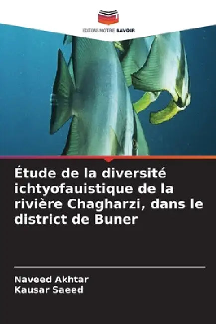 Étude de la diversité ichtyofauistique de la rivière Chagharzi, dans le district de Buner by Naveed Akhtar, Kausar Saeed